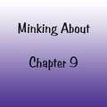 Minking About Chapter 9